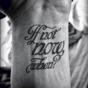 If not now, when? Manifestation Tattoo